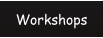 Workshops